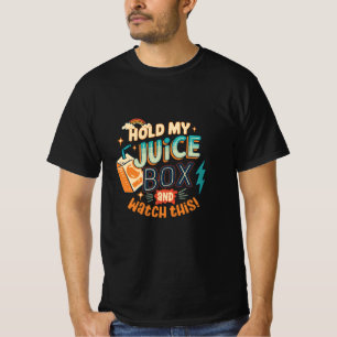 hold my juice box and watch this T-Shirt