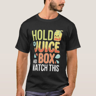 Hold My Juice Box And Watch This T-Shirt