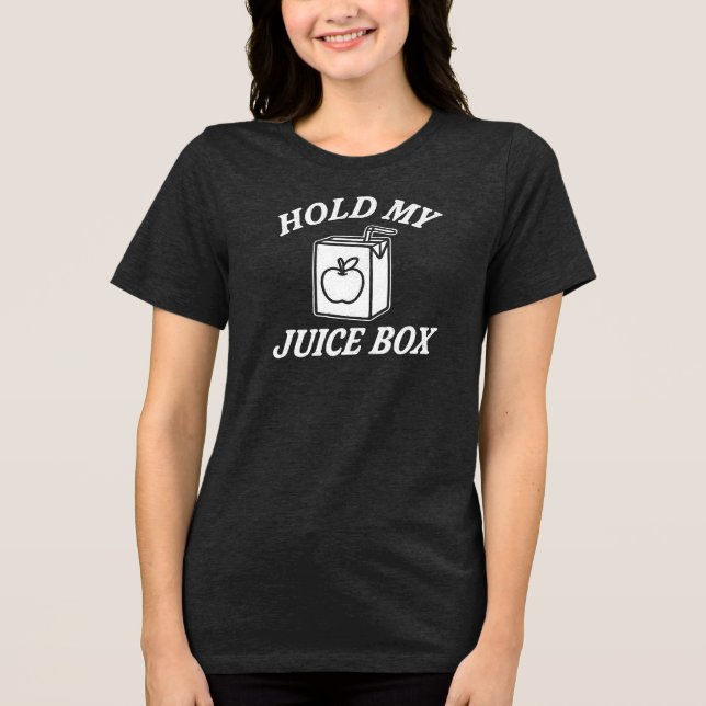 HOLD MY  JUICE BOX Tri-Blend SHIRT (Front)