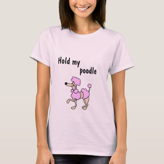 Hold my poodle T-Shirt (Front)
