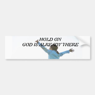 Hold On God Is Already There Bumper Sticker
