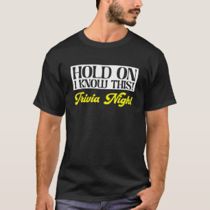 Hold On I Know This Pub Quiz Game Trivia Night T S T-Shirt