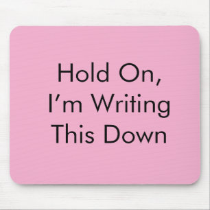 Hold On, I’m Writing This Down Mouse Mat