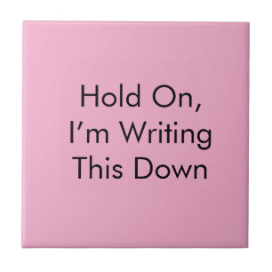 Hold On, I’m Writing This Down Tile
