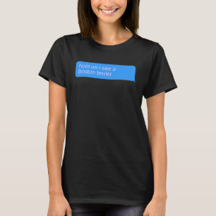 Hold On I See A Boston Terrier Dog T-Shirt