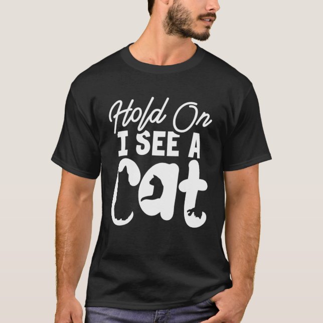 Hold On I See a Cat   Cat  Crazy Cat Lady T-Shirt (Front)
