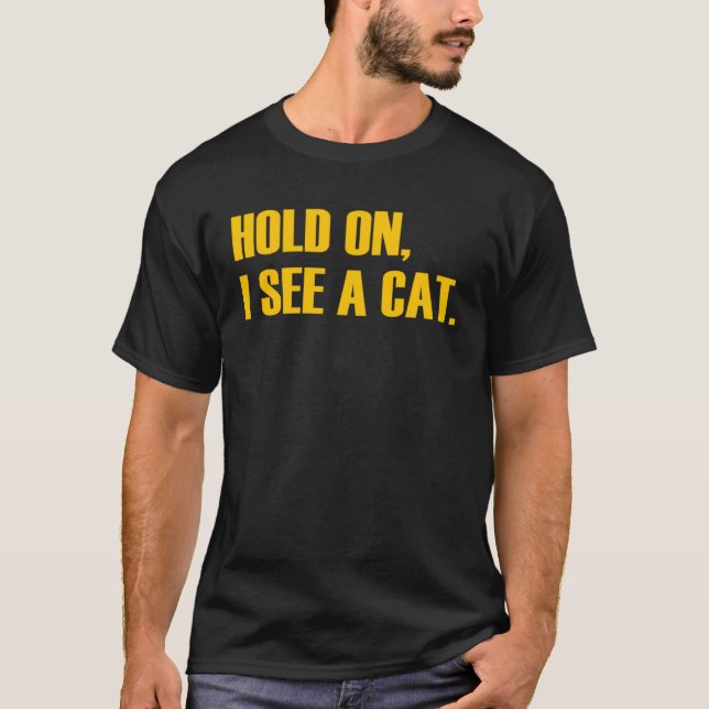 Hold On I See A Cat  Cat T-Shirt (Front)