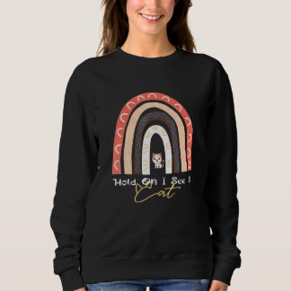 Hold On I See A Cat Cute Rainbow Cat Sweatshirt