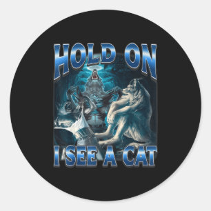 Hold On I See A Cat Funny Alpha Wolf Meme Unhinged Classic Round Sticker