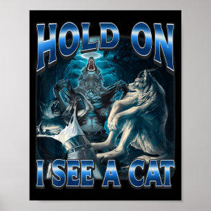 Hold On I See A Cat Funny Alpha Wolf Meme Unhinged Poster