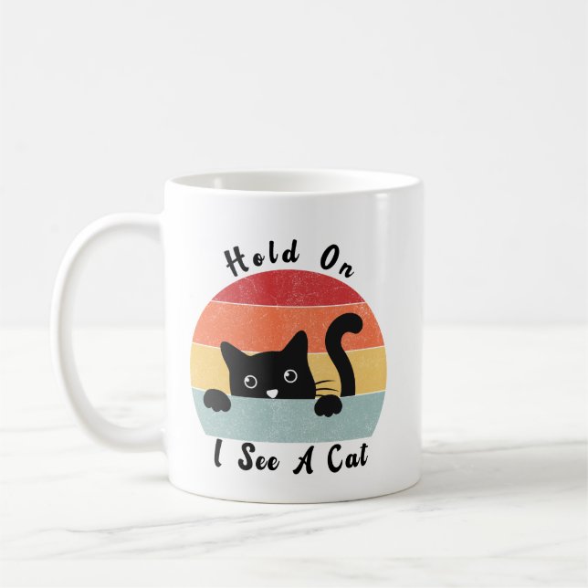 Hold On I See A Cat, Funny Cat Coffee Mug (Left)