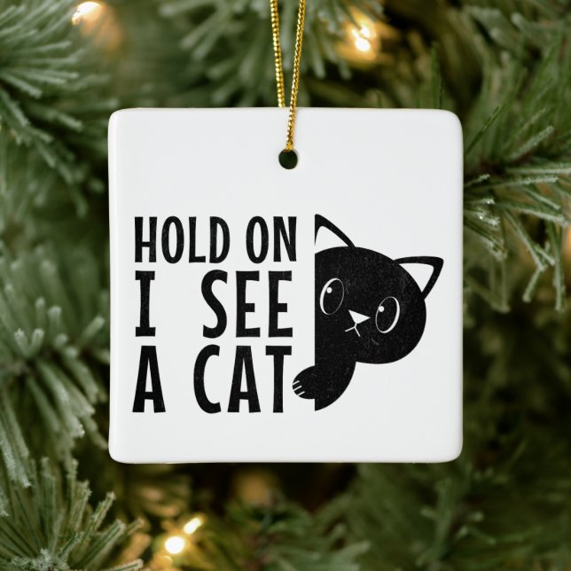 Hold On, I See A Cat .... funny cat lover Ceramic Ornament (Tree)