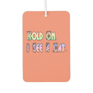 Hold On I See A Cat, Funny Cat Lovers Car Air Freshener