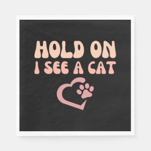 Hold On I See A Cat Funny Cat Lovers Kitten Saying Napkin