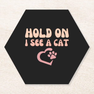 Hold On I See A Cat Funny Cat Lovers Kitten Saying Paper Coaster