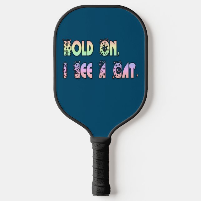Hold On I See A Cat, Funny Cat Lovers   Pickleball Paddle (Front)