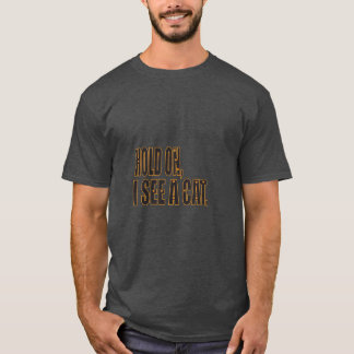 HOLD ON I SEE A CAT Funny Cat Lovers Sayings cats T-Shirt