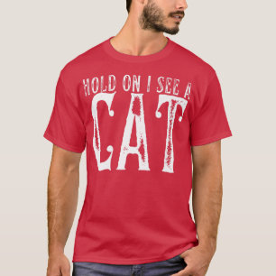 Hold On I See A Cat Funny Cat Mum Cute Cat Lover P T-Shirt