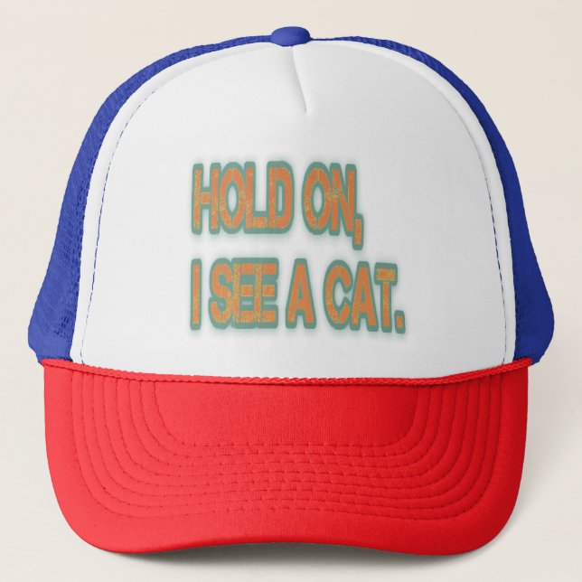 Hold On I See A Cat Funny Cat  Trucker Hat (Front)