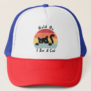 Hold On I See A Cat, Funny Cat Trucker Hat