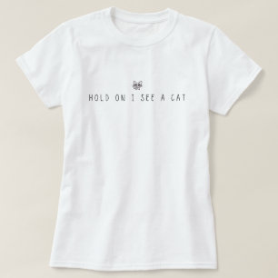 Hold On I See A Cat T-Shirt