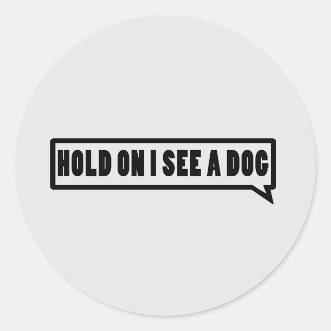 Hold On I See A Dog Classic Round Sticker (Front)