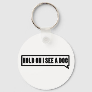 Hold On I See A Dog Key Ring