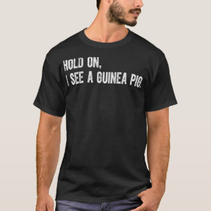 Hold On I See A Guinea Pig T-Shirt