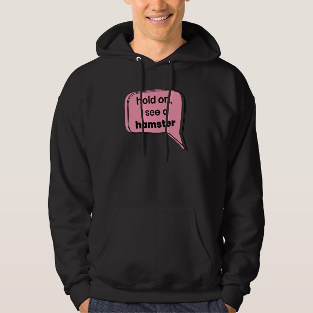 Hold On I See A Hamster Animal  Pet Owner Rodent P Hoodie (Front)