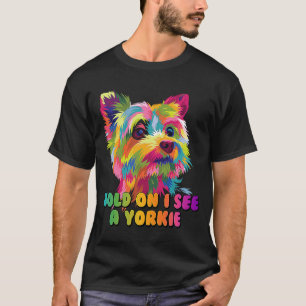 Hold On I See a Yorkie Funny Yorkshire Terrier Hum T-Shirt