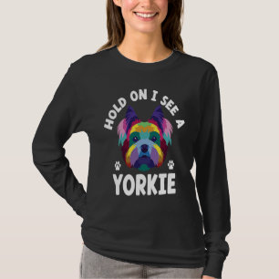 Hold On I See a Yorkie Funny Yorkshire Terrier Hum T-Shirt