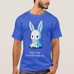 hold on i'm overthinking T-Shirt