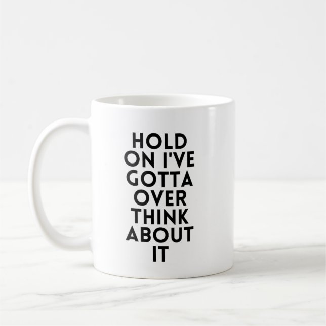 Hold On I've Gotta Over Think About It Coffee Mug (Left)