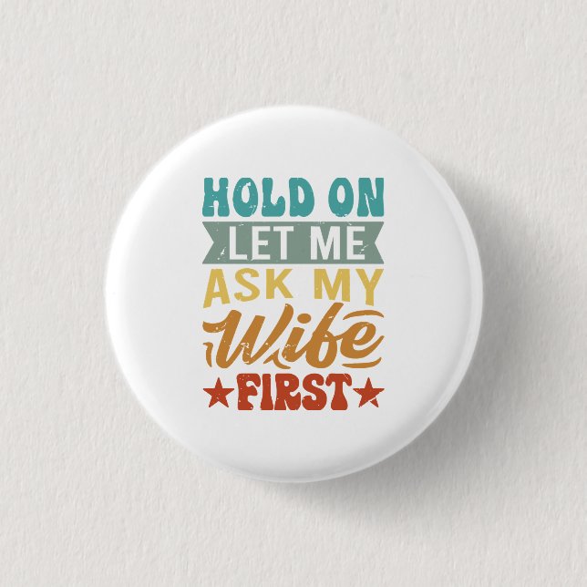Hold On Let Me Ask My Wife First - Funny Husband  3 Cm Round Badge (Front)