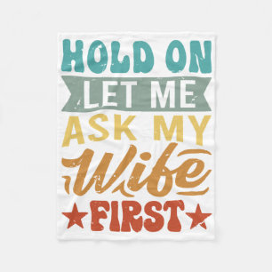 Hold On Let Me Ask My Wife First - Funny Husband Fleece Blanket