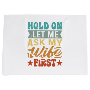 Hold On Let Me Ask My Wife First - Funny Husband Large Gift Bag