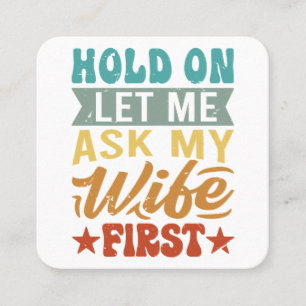 Hold On Let Me Ask My Wife First - Funny Husband  Square Business Card