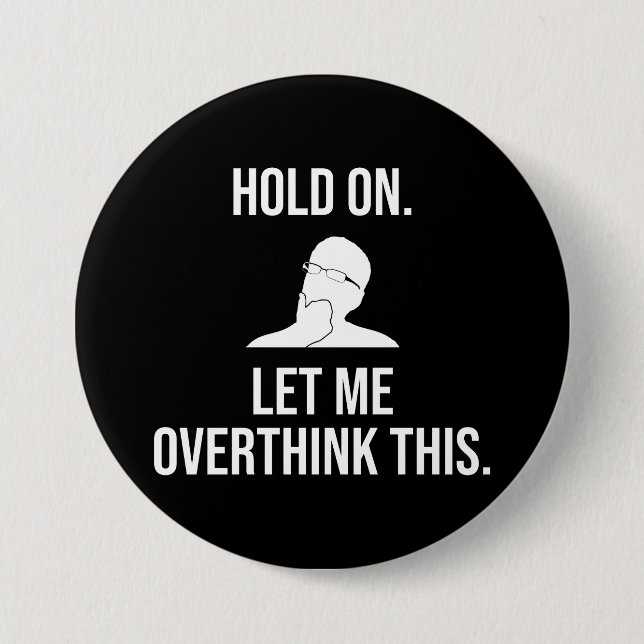 Hold On. Let Me Overthink This 7.5 Cm Round Badge (Front)