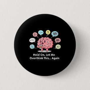 Hold On Let Me Overthink This Brain Again 6 Cm Round Badge