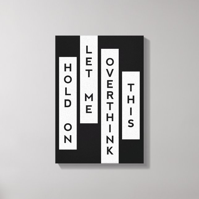 Hold On Let Me Overthink This Canvas Print (Front)