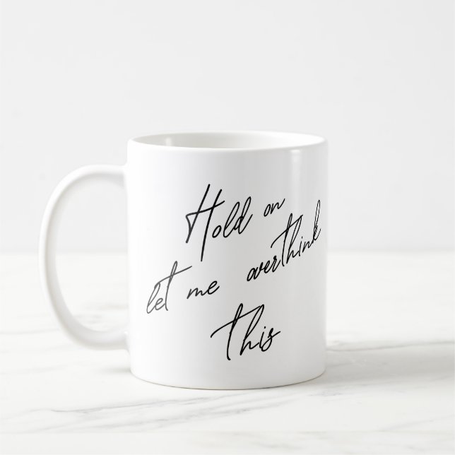 Hold On Let Me Overthink This Coffee Mug (Left)