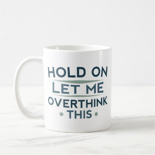 Hold On Let Me Overthink This Coffee Mug