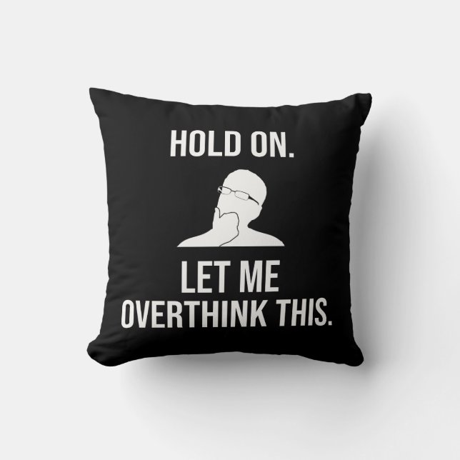Hold On. Let Me Overthink This Cushion (Front)