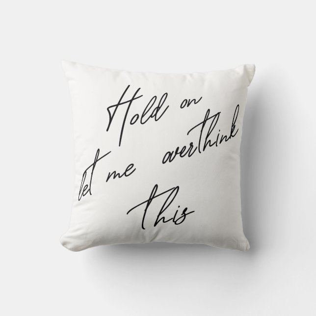 Hold On Let Me Overthink This Cushion (Front)