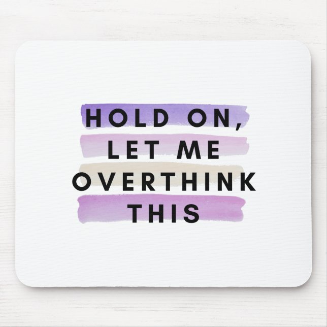 hold on let me overthink this design mouse mat (Front)