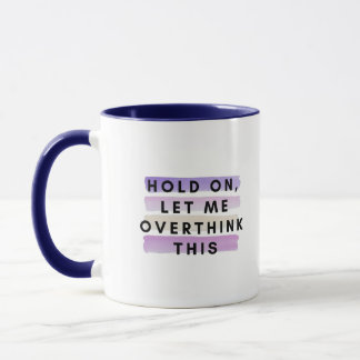 hold on let me overthink this design mug