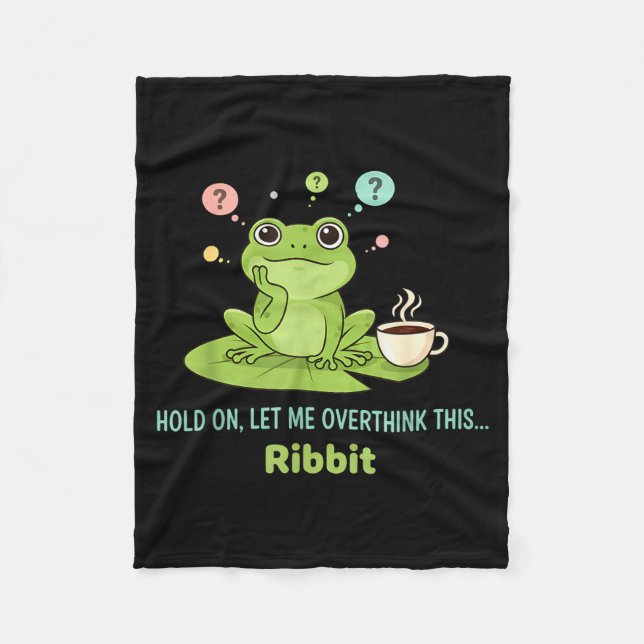 Hold On Let Me Overthink This Frog Ribbit  Fleece Blanket (Front)