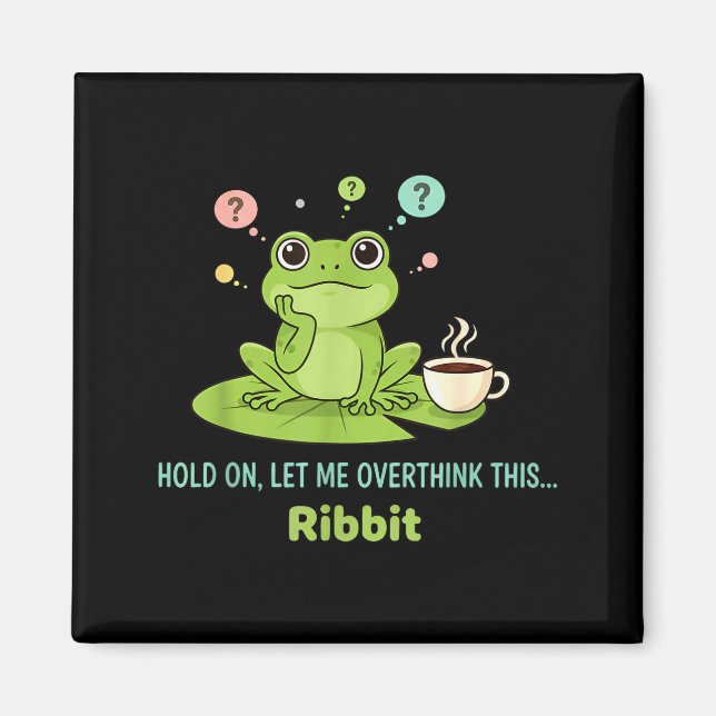 Hold On Let Me Overthink This Frog Ribbit  Magnet (Front)