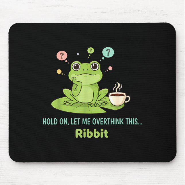 Hold On Let Me Overthink This Frog Ribbit  Mouse Mat (Front)