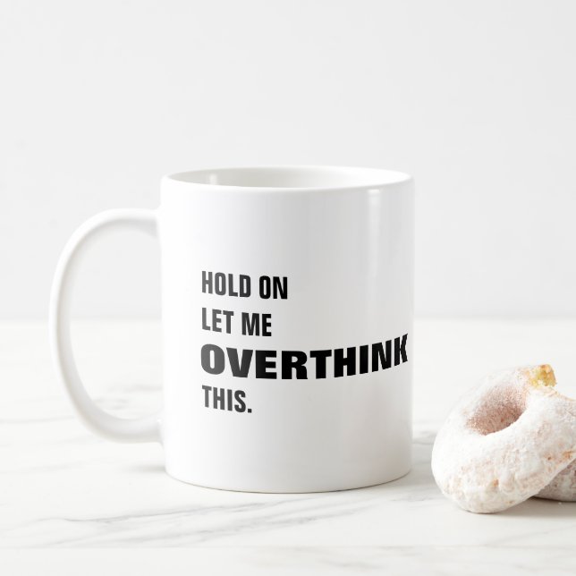Hold on let me overthink this funny coffee mug (With Donut)